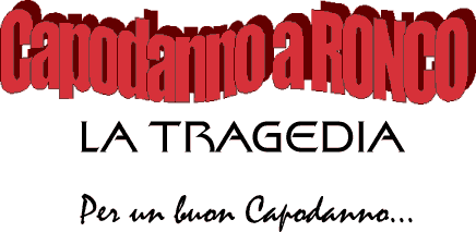 CAPODANNO A RONCO - LA TRAGEDIA - CLICCA PER SAPERNE DI PIÙ!