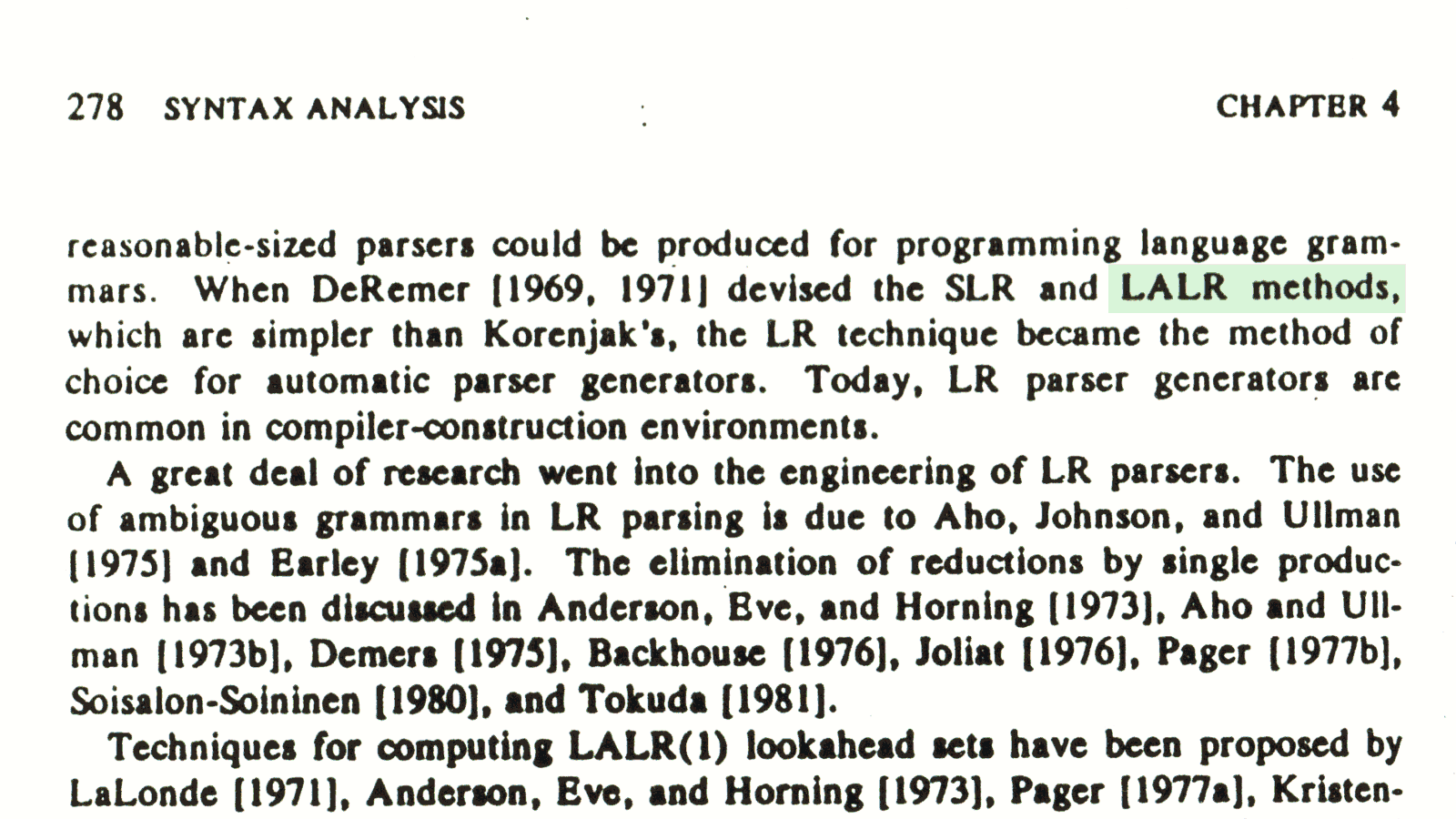 When DeRemer devised the SLR and LALR methods, which are simpler than Korenjak's, the LR technique became the method of choice for automatic parser generators. Today, LR parser generators are common in compiler-construction environments