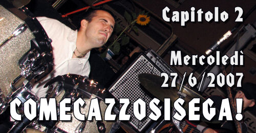 Capitolo 2 - Mercoledì 27/6/2007 - COMECAZZOSISEGA Capitolo 2 - Mercoledì 27/6/2007 - COMECAZZOSISEGA