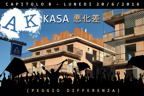 Capitolo 8 - Lunedì 20/6/2016 - AKKASA 悪化差 Capitolo 8 - Lunedì 20/6/2016 - AKKASA 悪化差