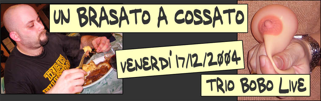 UN BRASATO A COSSATO - Trio Bobo Live - Venerdì 17 dicembre 2004