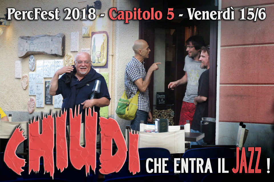 Capitolo 5 - CHIUDI, CHE ENTRA IL JAZZ - Venerdì 15/6/2018