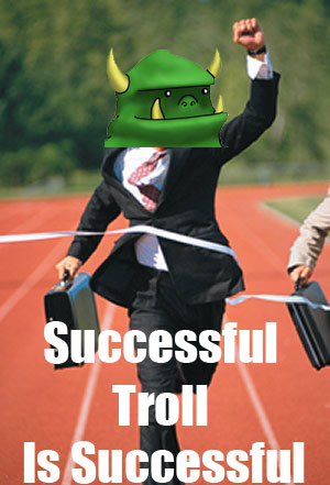 Successful troll is succesful